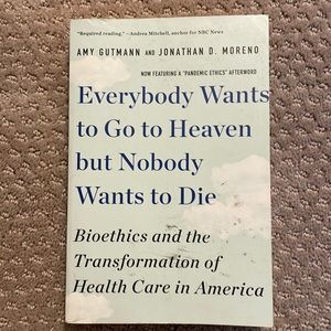Everybody wants to go to heaven but nobody wants to die